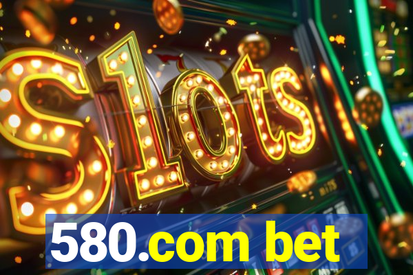 580.com bet